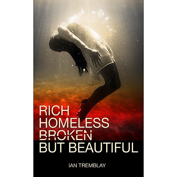 Rich Homeless Broken But Beautiful, Ian Tremblay