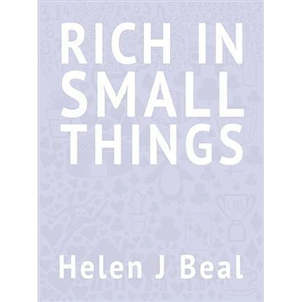 Rich in Small Things, Helen J Beal