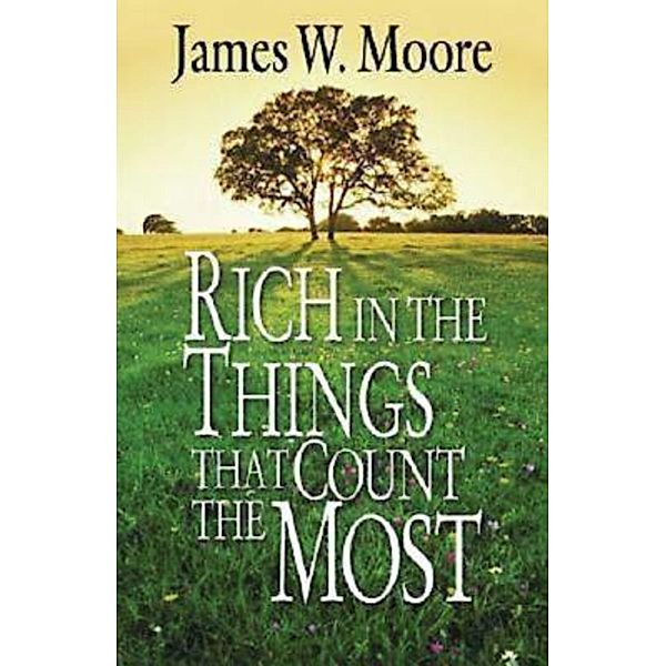 Rich in the Things That Count the Most, James W. Moore