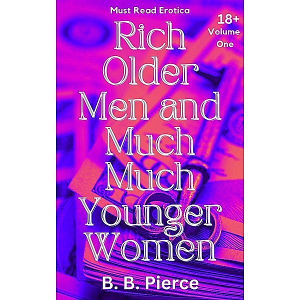 Rich Older Men and Much Much Younger Women Volume One, B. B. Pierce