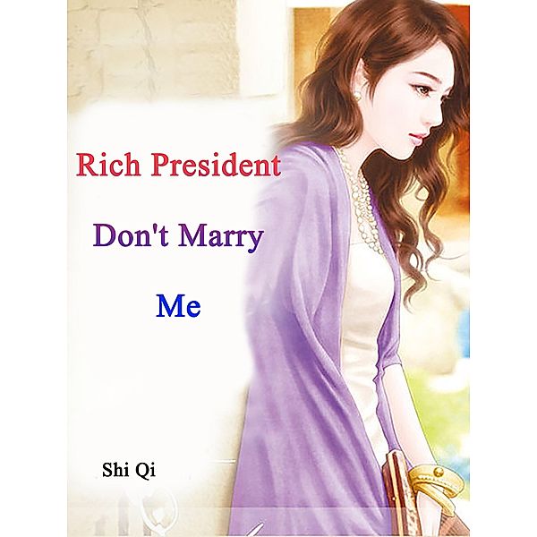 Rich President, Don't Marry Me, Shi Qi