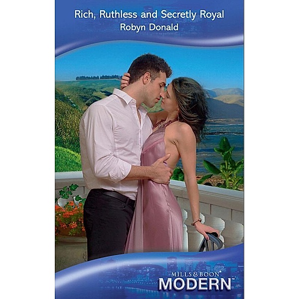 Rich, Ruthless And Secretly Royal (Mills & Boon Modern) (Self-Made Millionaires, Book 2), Robyn Donald