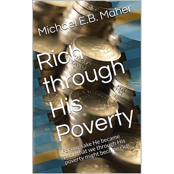 Rich through His Poverty, Michael Maher