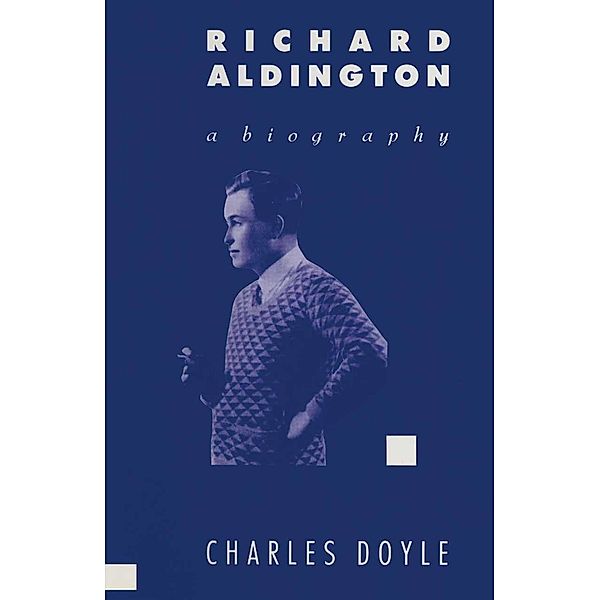 Richard Aldington: A Biography, Charles Doyle