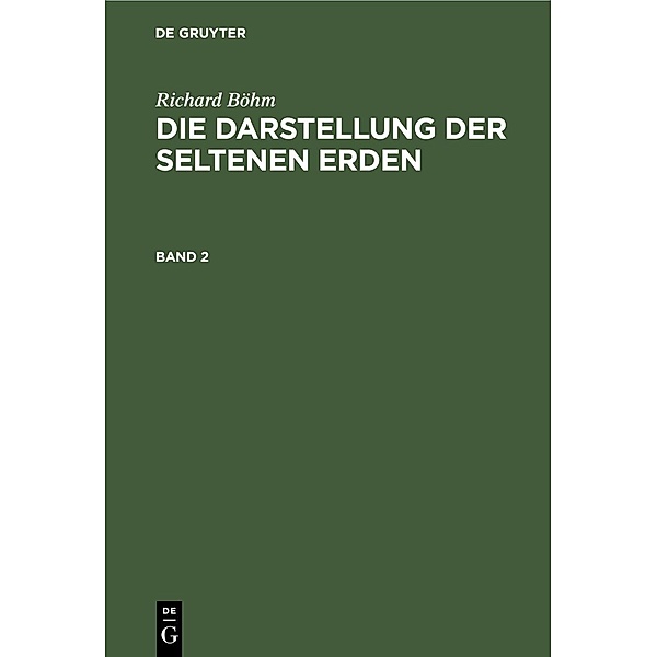 Richard Böhm: Die Darstellung der seltenen Erden. Band 2, Richard Böhm