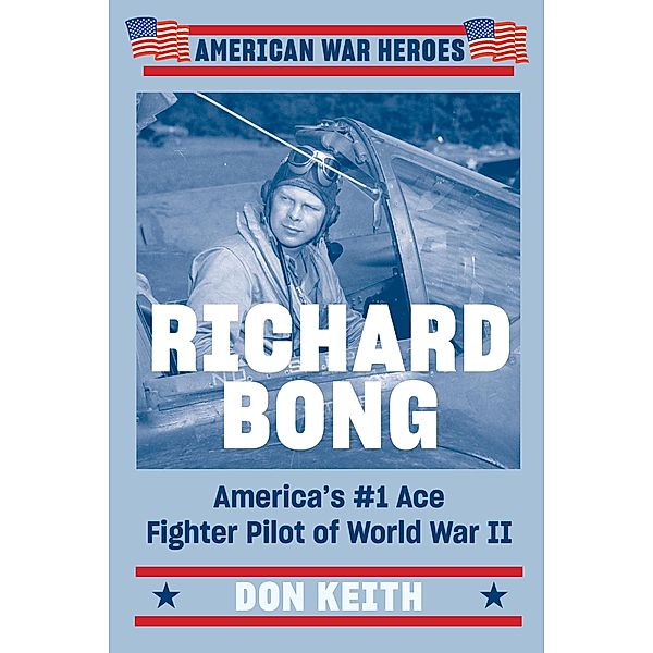 Richard Bong / American War Heroes, Don Keith