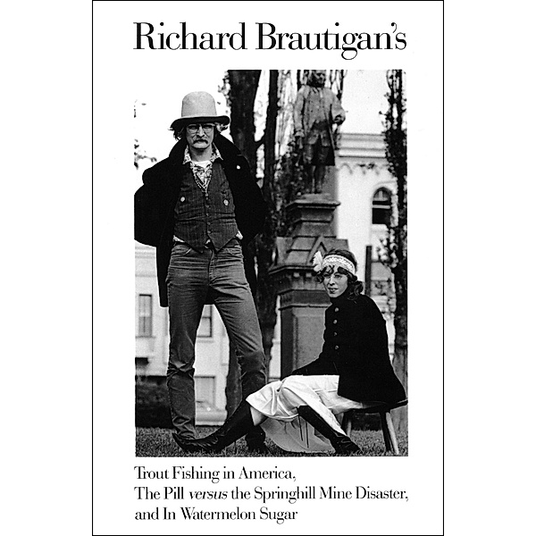 Richard Brautigan's Trout Fishing in America, The Pill versus the Springhill Mine Disaster, and In Watermelon Sugar, Richard Brautigan