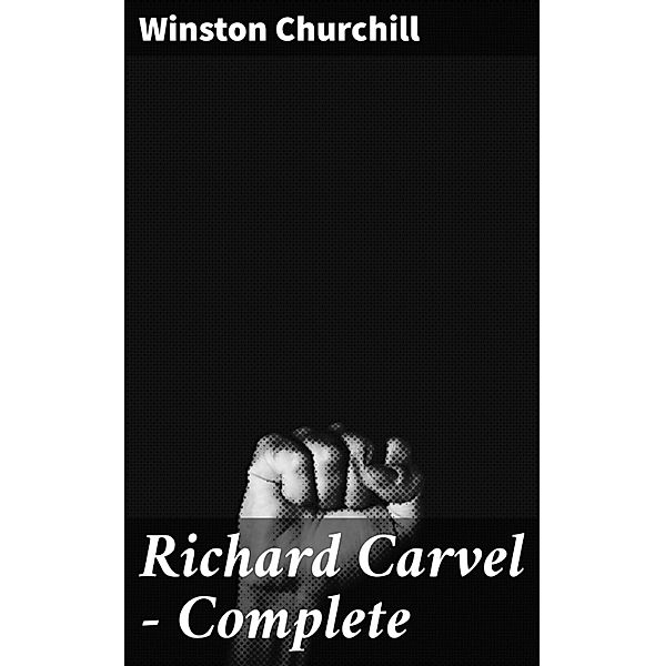 Richard Carvel - Complete, Winston Churchill