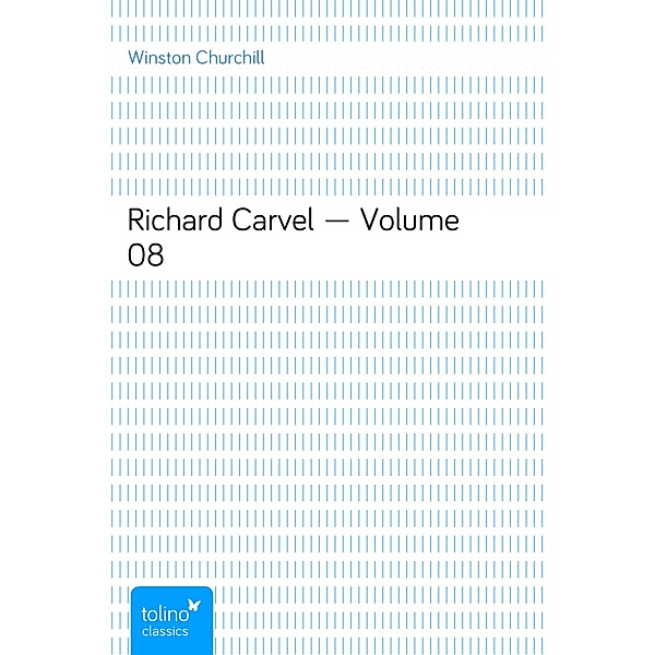 Richard Carvel — Volume 08, Winston Churchill