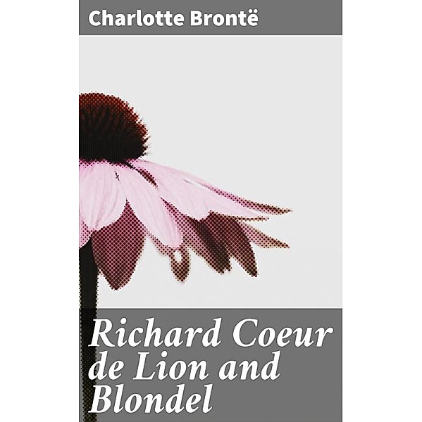 Richard Coeur de Lion and Blondel, Charlotte Brontë