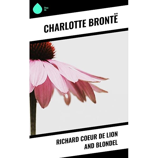 Richard Coeur de Lion and Blondel, Charlotte Brontë