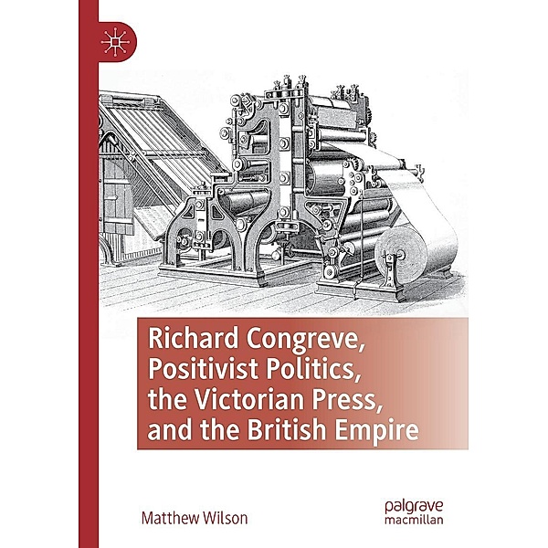 Richard Congreve, Positivist Politics, the Victorian Press, and the British Empire / Progress in Mathematics, Matthew Wilson