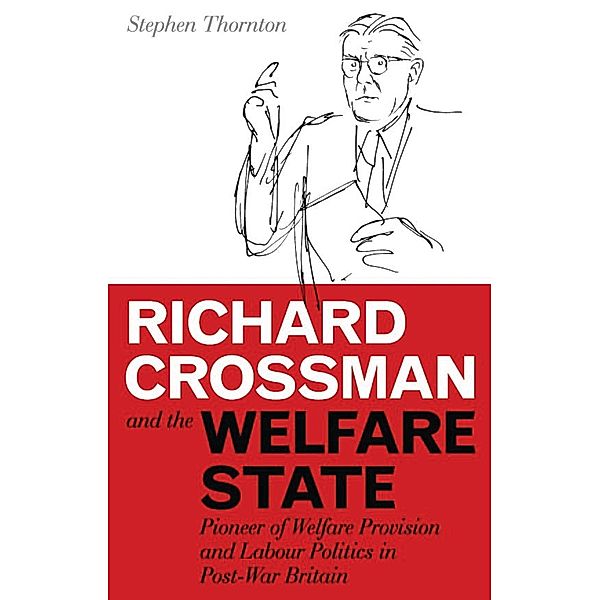 Richard Crossman and the Welfare State, Stephen Thornton