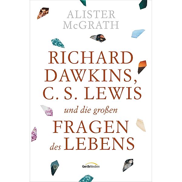 Richard Dawkins, C. S. Lewis und die grossen Fragen des Lebens, Alister McGrath