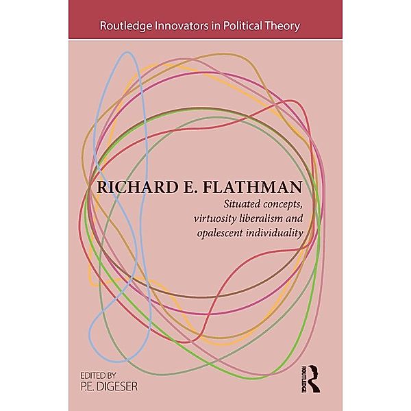 Richard E. Flathman / Routledge Innovators in Political Theory