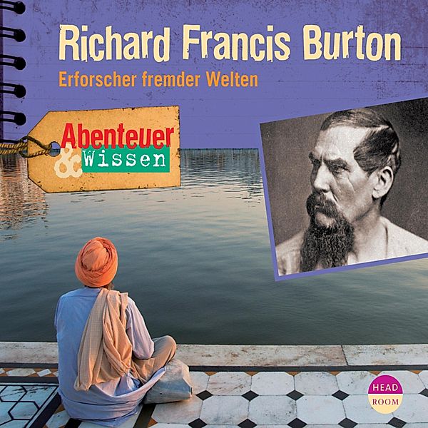 Richard Francis Burton - Erforscher fremder Welten - Abenteuer & Wissen (Ungekürzt), Berit Hempel