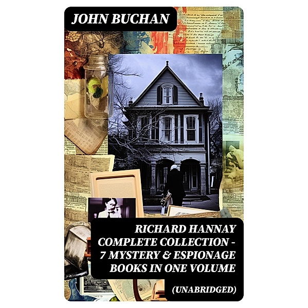 RICHARD HANNAY Complete Collection - 7 Mystery & Espionage Books in One Volume (Unabridged), John Buchan