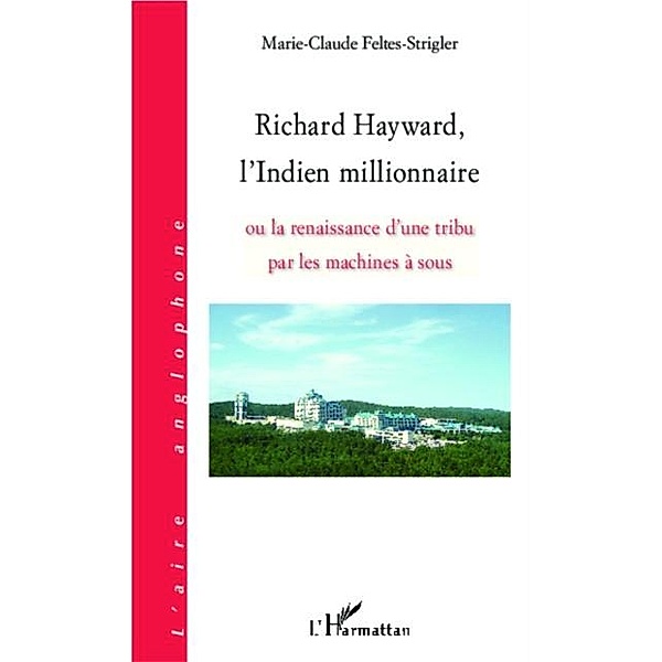 Richard Hayward, l'Indien millionnaire / Hors-collection, Marie-Claude Feltes-Strigler