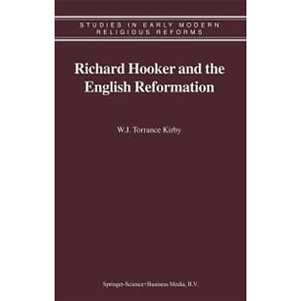 Richard Hooker and the English Reformation / Studies in Early Modern Religious Tradition, Culture and Society Bd.2