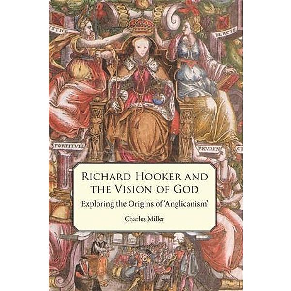 Richard Hooker and the Vision of God, Charles Miller