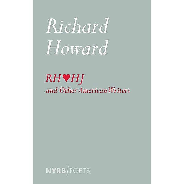 Richard Howard Loves Henry James and Other American Writers, Richard Howard