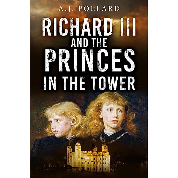 Richard III and the Princes in the Tower, A. J. Pollard