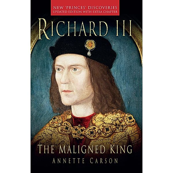 Richard III: The Maligned King, Annette Carson