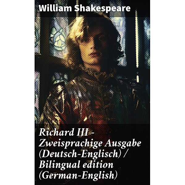 Richard III - Zweisprachige Ausgabe (Deutsch-Englisch) / Bilingual edition (German-English), William Shakespeare