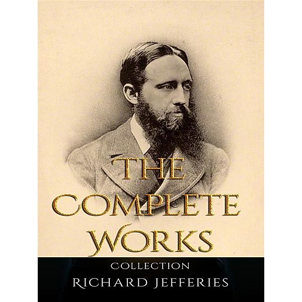 Richard Jefferies: The Complete Works, Richard Jefferies