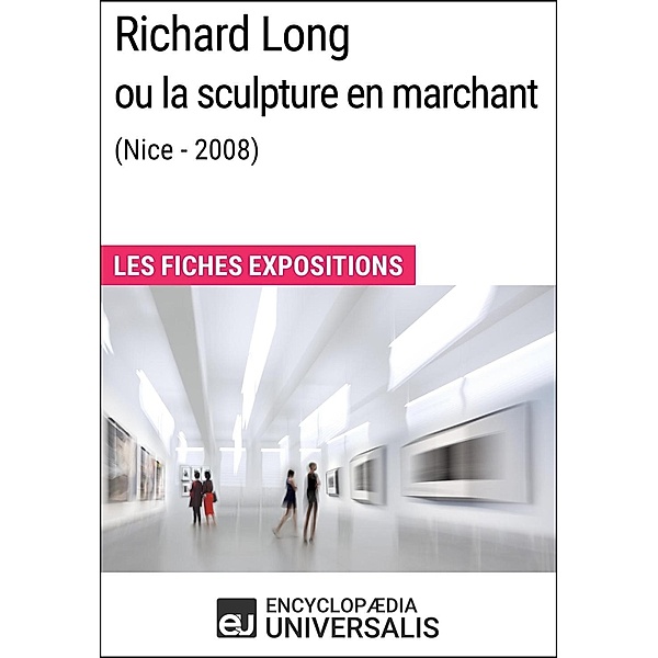 Richard Long ou la sculpture en marchant (Nice - 2008), Encyclopaedia Universalis