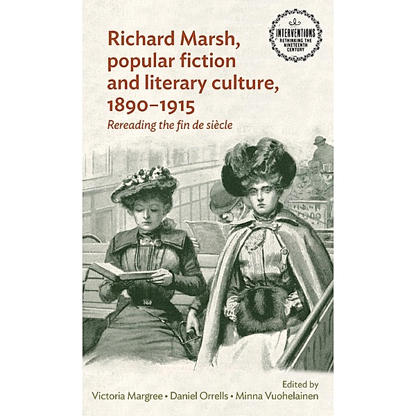 Richard Marsh, popular fiction and literary culture, 1890-1915 / Interventions: Rethinking the Nineteenth Century