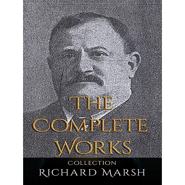 Richard Marsh: The Complete Works, Richard Marsh