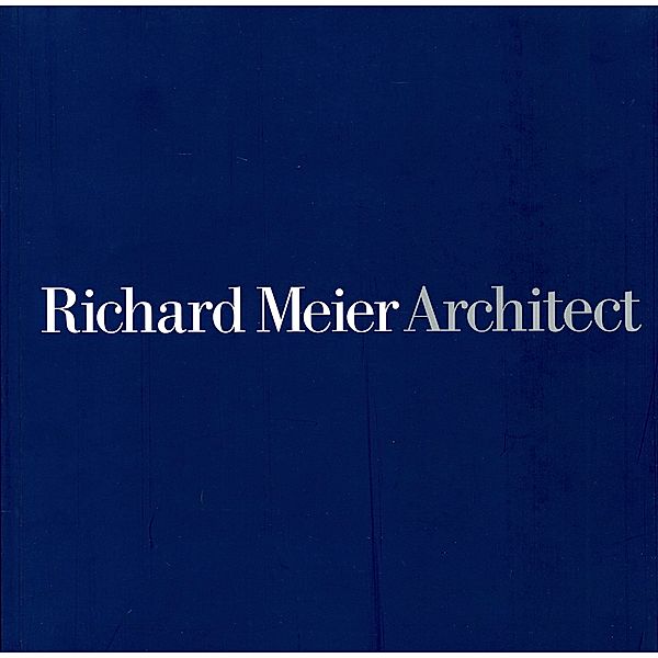 Richard Meier - Architect, Kenneth Frampton, Paul Goldberger, Frank Stella