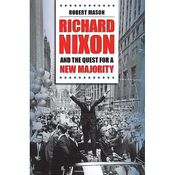 Richard Nixon and the Quest for a New Majority, Robert Mason