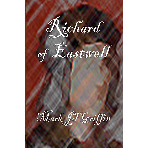 Richard of Eastwell, Mark J. T. Griffin