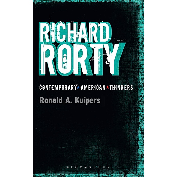 Richard Rorty / Continuum Contemporary American Thinkers, Ronald A. Kuipers