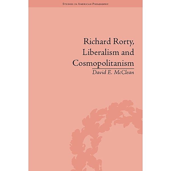 Richard Rorty, Liberalism and Cosmopolitanism / Routledge Studies in American Philosophy, David E McClean
