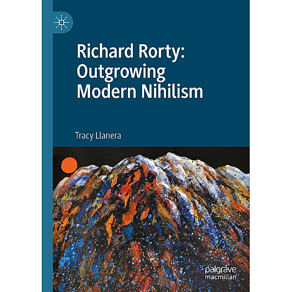 Richard Rorty: Outgrowing Modern Nihilism, Tracy Llanera