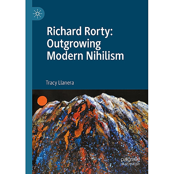 Richard Rorty: Outgrowing Modern Nihilism, Tracy Llanera