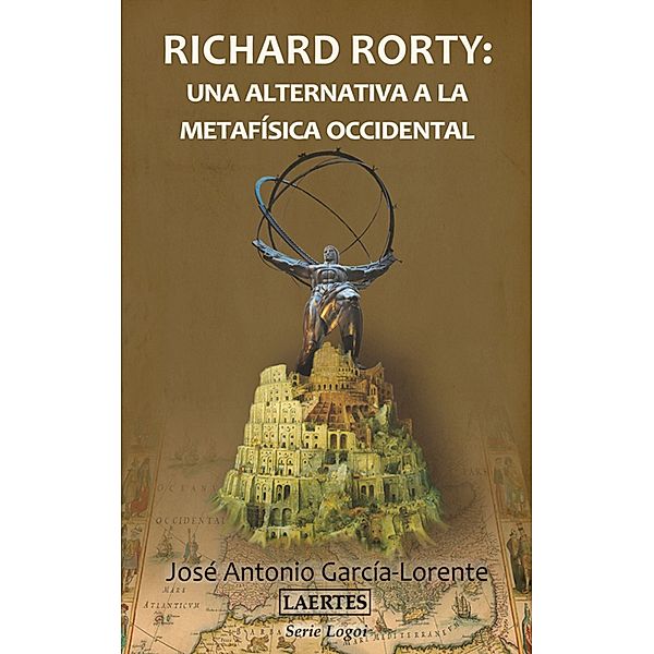 Richard Rorty: una alternativa a la metafísica occidental / Logoi, José Antonio García-Lorente