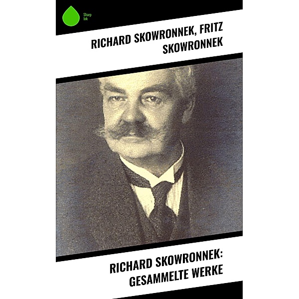 Richard Skowronnek: Gesammelte Werke, Richard Skowronnek, Fritz Skowronnek