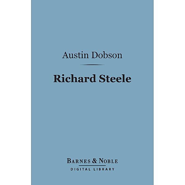 Richard Steele (Barnes & Noble Digital Library) / Barnes & Noble, Austin Dobson
