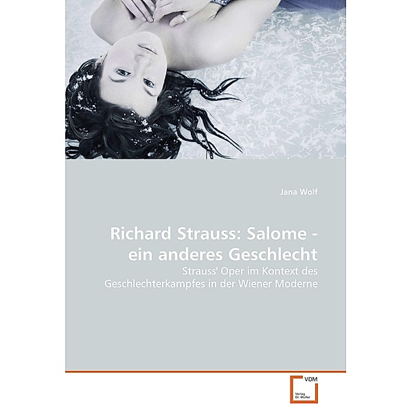 Richard Strauss: Salome - ein anderes Geschlecht, Jana Wolf
