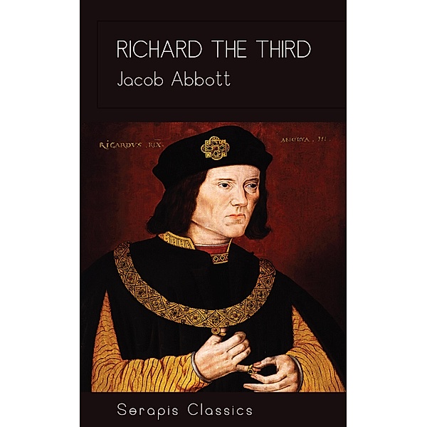 Richard the Third (Serapis Classics), Jacob Abbott