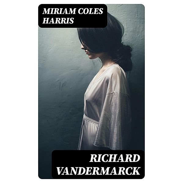 Richard Vandermarck, Miriam Coles Harris