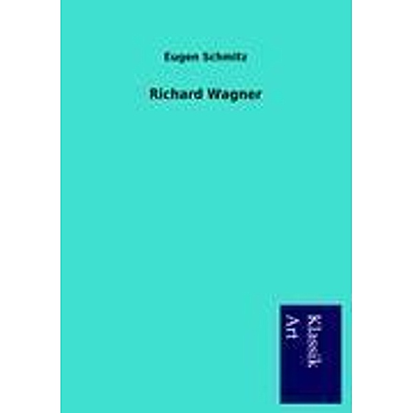 Richard Wagner, Eugen Schmitz