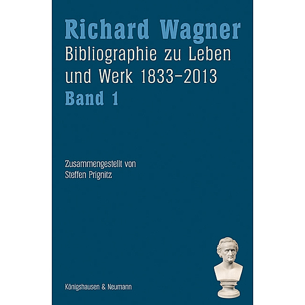 Richard Wagner. Bibliographie zu Leben und Werk 1833-2013, Band 1 und 2