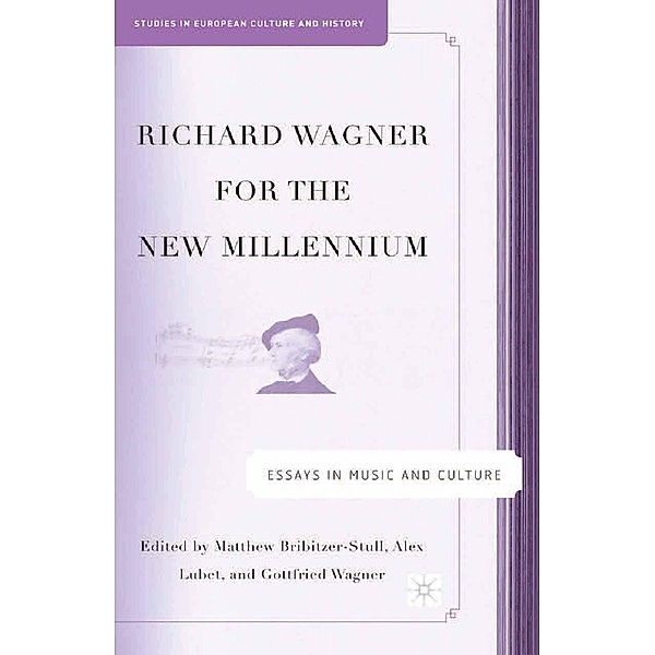 Richard Wagner for the New Millennium / Studies in European Culture and History, M. Bribitzer-Stull, A. Lubet, G. Wagner
