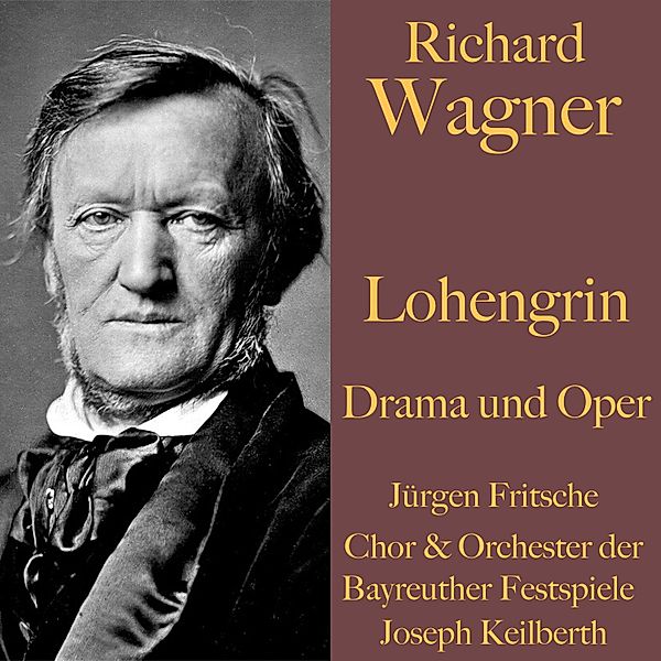 Richard Wagner: Lohengrin -  Drama und Oper, Richard Wagner