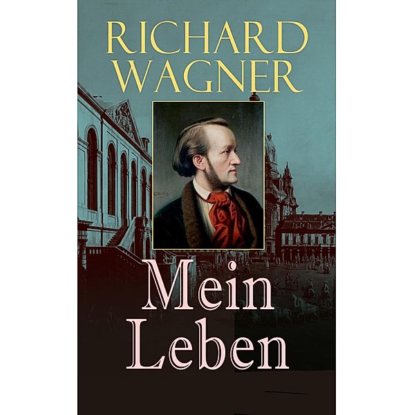 Richard Wagner: Mein Leben, Richard Wagner